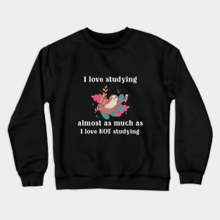 Love studying, but not so much Crewneck Sweatshirt